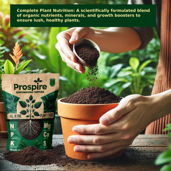 Prospire All in one plant food. Complete Plant Nutrition: A scientifically formulated blend of organic nutrients, minerals, and growth boosters to ensure lush, healthy plants.